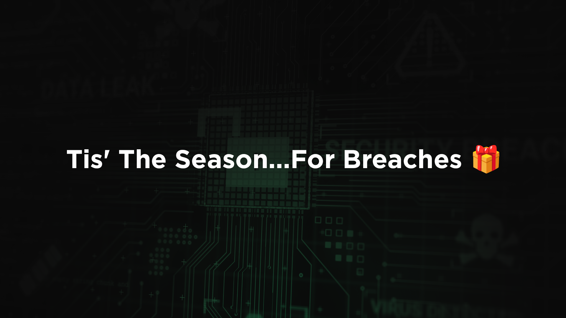 Tis’ The Season…For Breaches 🎁